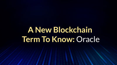 A New Blockchain Term To Know: Oracle